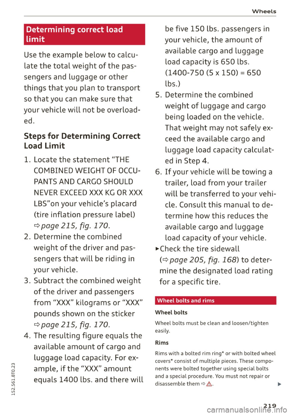 AUDI A5 2015 Owner´s Manual M N
i? co ,...., \!) 1.11
N 1.11 ,....,
Determining correct load
limit
Use the example below to calcu
late the total weight of the pas
sengers and luggage or other
things th AUDI A5 2015 Owner´s Manual M N
i? co ,...., \!) 1.11
N 1.11 ,....,
Determining correct load
limit
Use the example below to calcu
late the total weight of the pas
sengers and luggage or other
things th