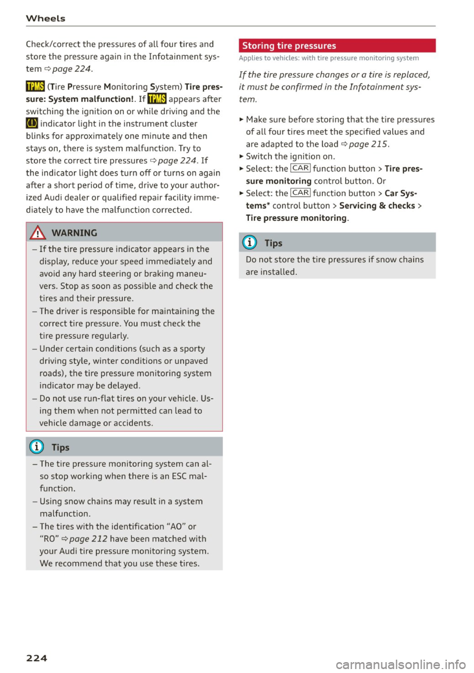 AUDI A5 2015  Owner´s Manual Wheels 
Check/correct  the  pressures of  all  four  tires  and 
store  the  pressure again in the  Infotainment  sys­
tem 
c!) page  224. 
mm (Tire Pressure  Monitoring  System) Tire  pres­
sure: S