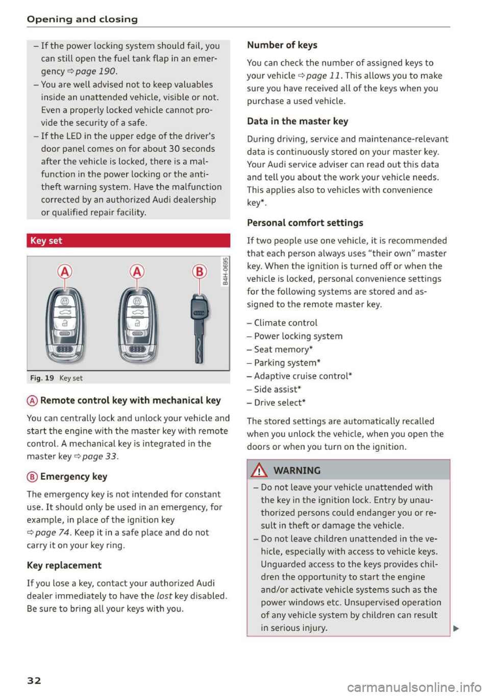 AUDI A5 2015 Owner´s Manual Opening and closing
-If the power locking system should fail, you
can still open the fuel tank flap in an emerÂ
gency ~
page 190.
-You are well advised not to keep valuables
inside AUDI A5 2015 Owner´s Manual Opening and closing
-If the power locking system should fail, you
can still open the fuel tank flap in an emerÂ
gency ~
page 190.
-You are well advised not to keep valuables
inside
