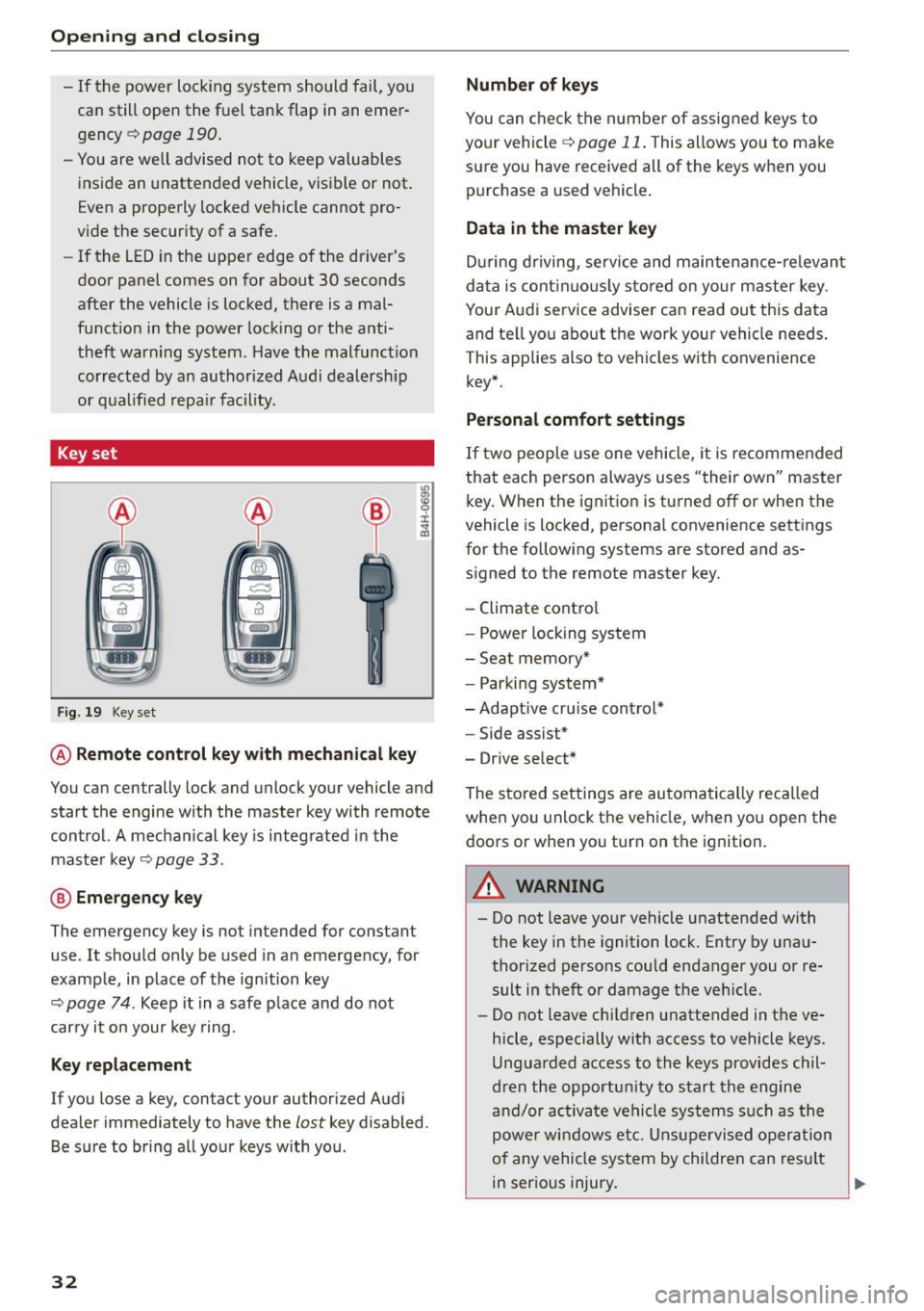 AUDI A5 2015  Owner´s Manual Opening  and closing 
-If the  power locking system  should  fail, you 
can still  open  the  fuel  tank  flap  in an emer­
gency ~ 
page 190. 
-You are well advised  not  to  keep valuables 
inside 