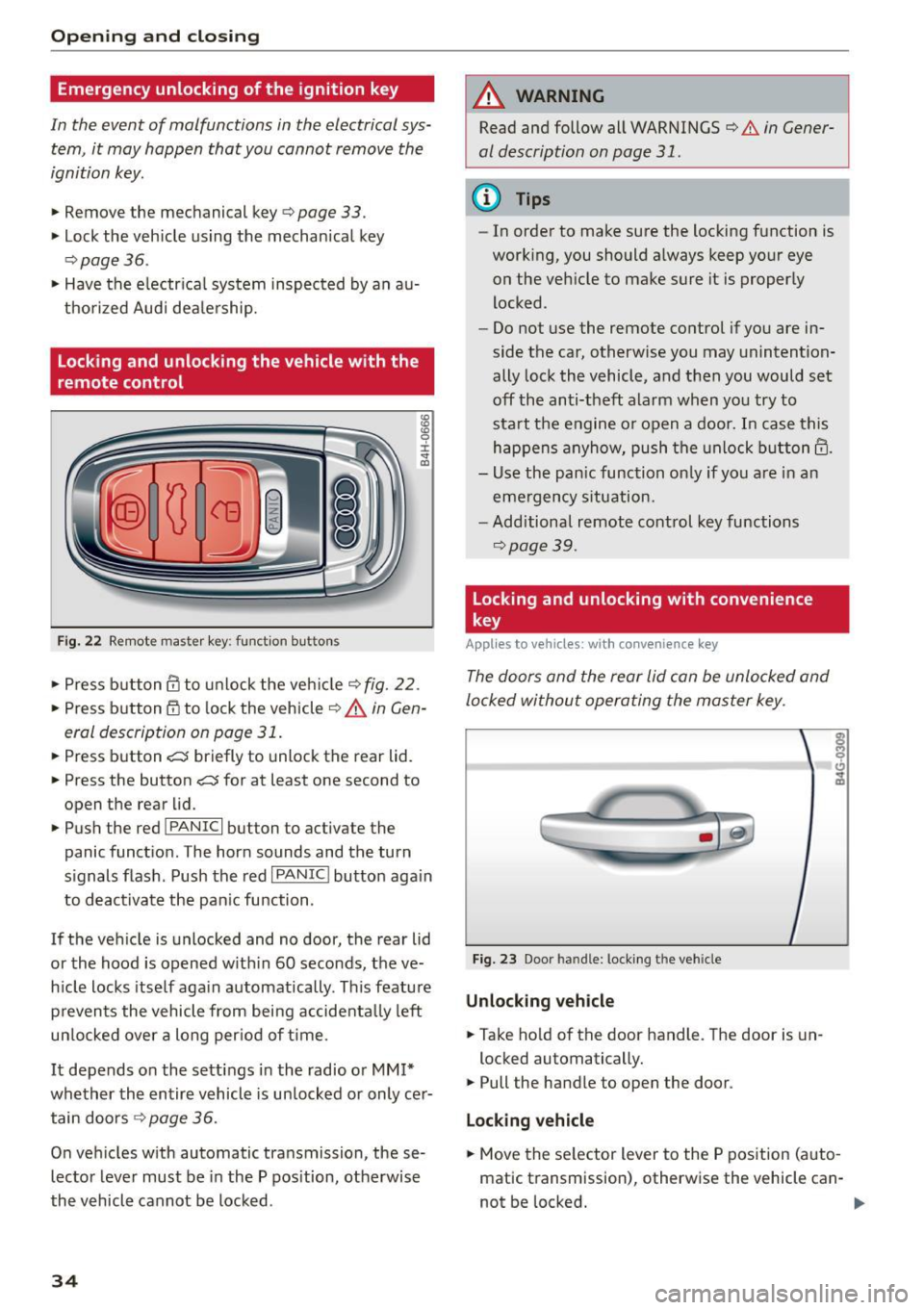 AUDI A5 2015  Owner´s Manual Opening and  closing 
Emergency  unlocking  of the  ignition key 
In  the  event  of  malfunctions  in the  electrical  sys­
tem,  it may  happen  that  you  cannot  remove  the 
ignition  key. 
.,. 