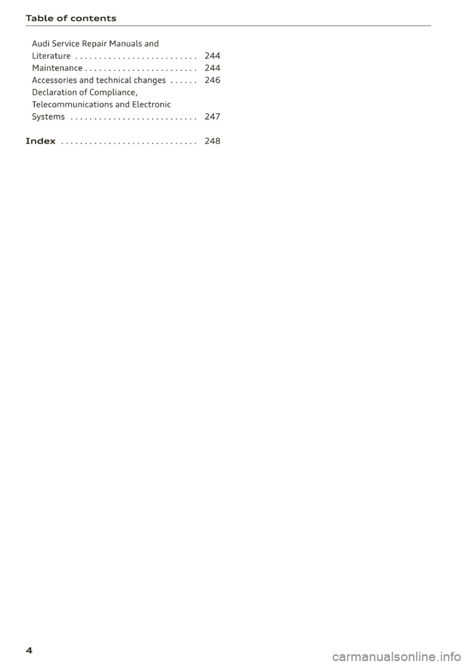 AUDI A5 2015  Owner´s Manual Table  of  contents 
Audi Service Repair Ma nuals and 
Literature  .  . . . . .  . . .  .  . . . . . .  . . .  . .  . .  . . .  244 
M aintenance  .  . . .  . . .  . . . . .  . . .  . .  . .  . .  . .