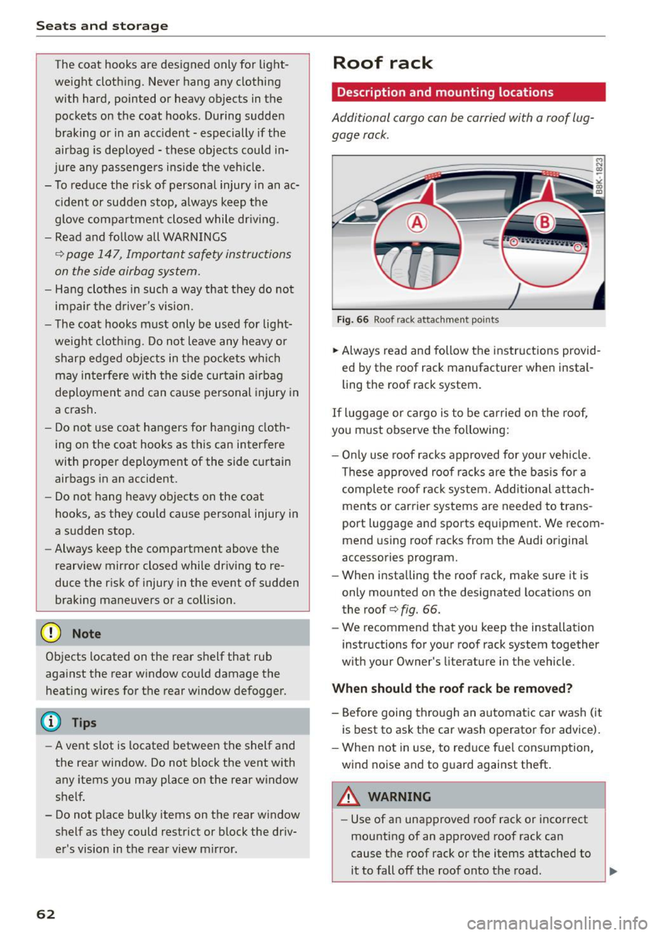 AUDI A5 2015 Owner´s Manual Seats and storag e
The coat hooks are des igned only for light
weight cloth ing . Never hang any clothing
with hard, pointed or heavy objects in the
pockets on the coat hooks AUDI A5 2015 Owner´s Manual Seats and storag e
The coat hooks are des igned only for light
weight cloth ing . Never hang any clothing
with hard, pointed or heavy objects in the
pockets on the coat hooks