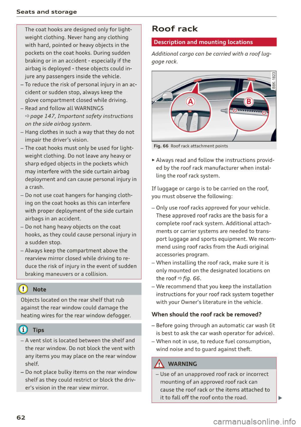 AUDI A5 2015  Owner´s Manual Seats  and storag e 
The  coat  hooks  are  des igned  only for  light­
weight  cloth ing . Never  hang  any  clothing 
with  hard,  pointed  or  heavy  objects  in the 
pockets  on  the  coat  hooks