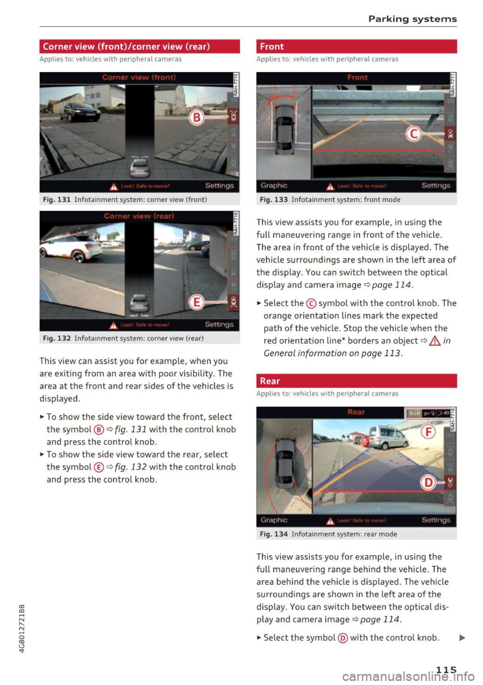 AUDI A7 2017 Owner´s Manual co
co
.... N
" N .... 0
00
<..:l SI"
Corner view (front)/corner view (rear)
Applies to: vehicles with peripheral cameras
Fig . 131 Infotainment system: corner v iew (front)
Fig . 132 AUDI A7 2017 Owner´s Manual co
co
.... N
" N .... 0
00
<..:l SI"
Corner view (front)/corner view (rear)
Applies to: vehicles with peripheral cameras
Fig . 131 Infotainment system: corner v iew (front)
Fig . 132