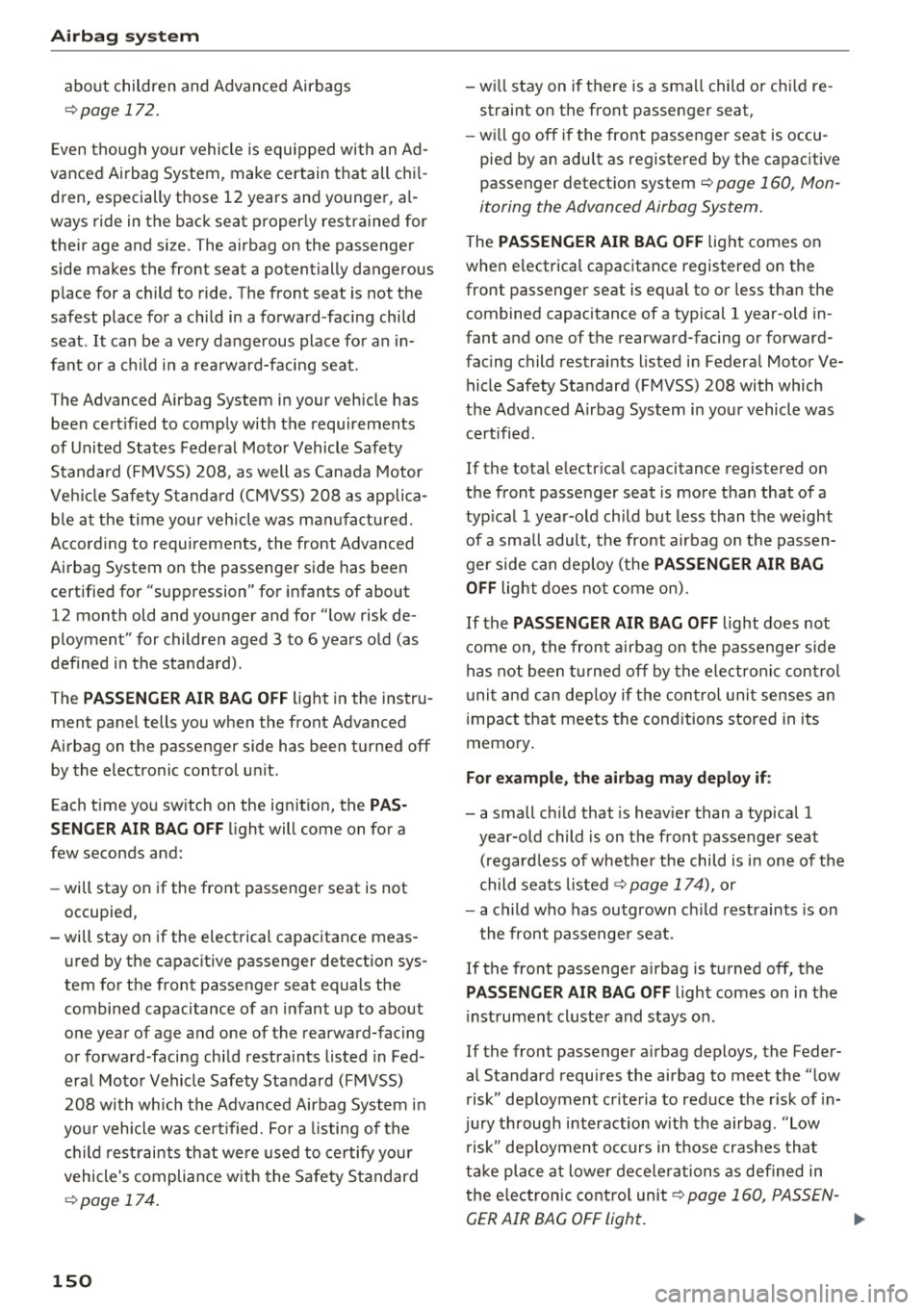 AUDI A7 2017  Owner´s Manual Airbag  syste m 
about  children  and  Advanced  Airbags 
¢page  172 . 
Even  tho ugh  your  vehicle  is equipped  with  an  Ad­
vanced  Airbag  System,  make  certain  that  all  chi l­
dren,  esp