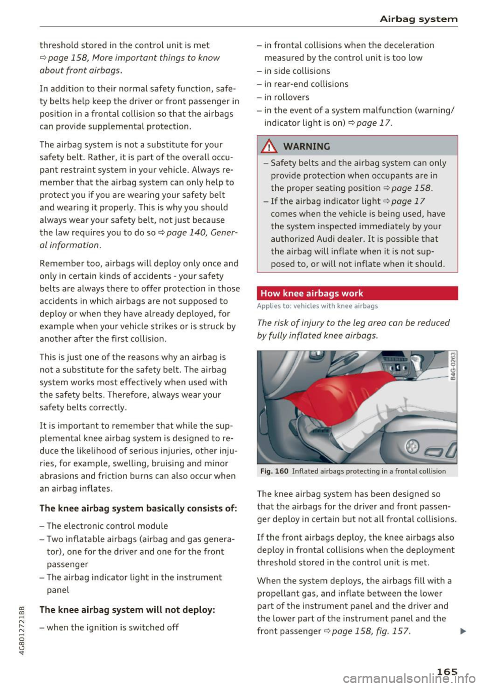 AUDI A7 2017  Owner´s Manual co 
co 
.... N 
" N .... 0 
00 
<.,;) SI" 
threshold  stored  in  the  control  unit  is met 
¢ page  158,  More important  things  to  know 
about  front  airbags . 
In addition  to  their  normal 