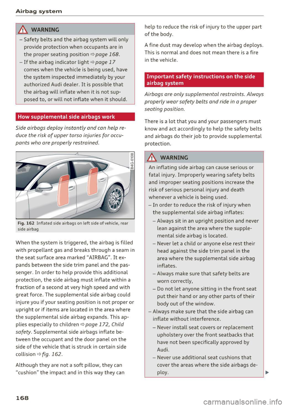 AUDI A7 2017  Owner´s Manual Airbag  syste m 
_& WARNING 
-Safety  belts  and  the  a irbag  system  w ill only 
provide  protection  when  occupants  are  in 
the  proper  seating  position 
¢ page  168 . 
-If the  airbag  indi