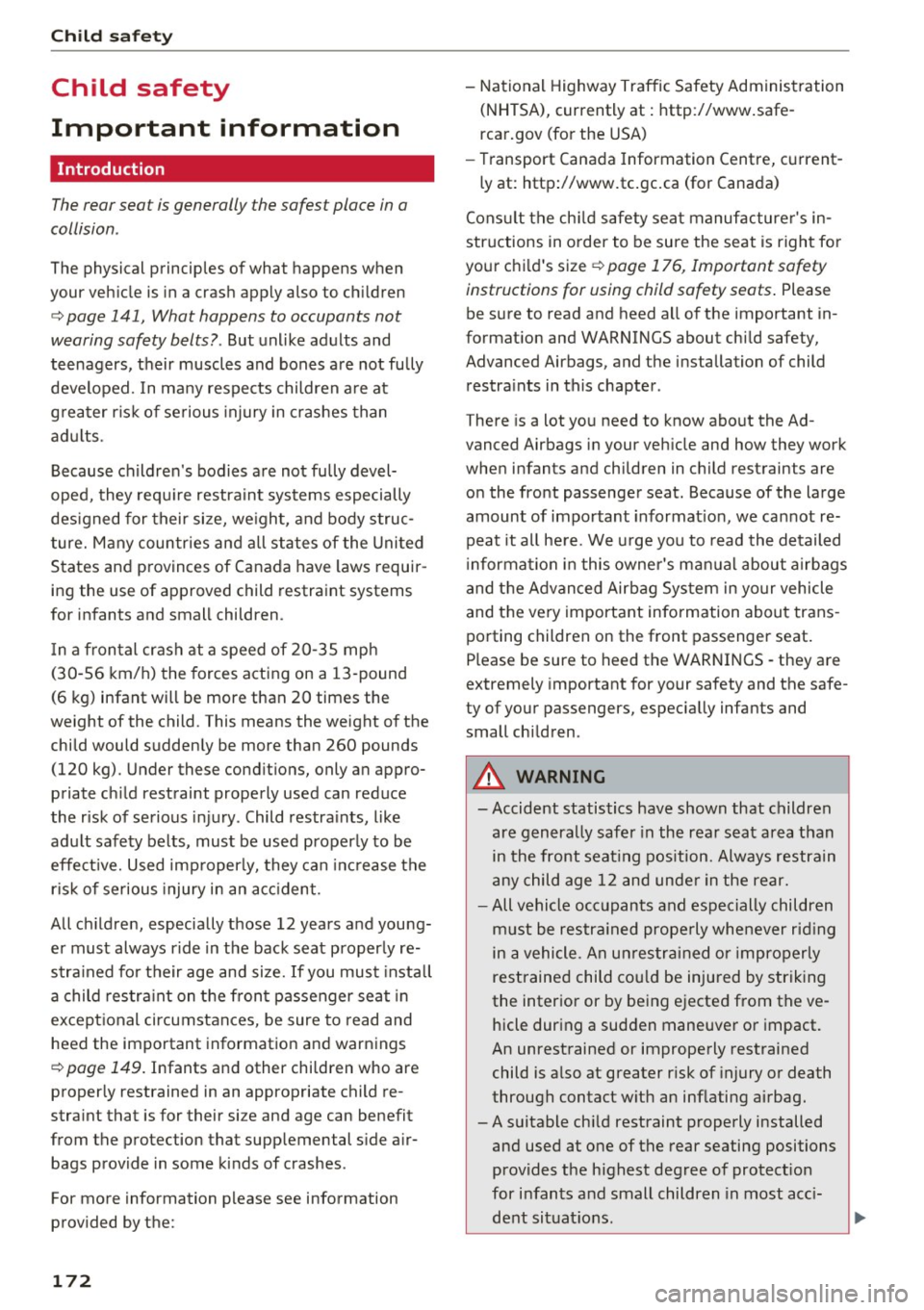 AUDI A7 2017  Owner´s Manual Child  safety 
Child  safety 
Important  information 
Introduction 
The rear seat  is generally  the  safest  place  in a 
collision . 
The  physical  principles  of  what  happens  when 
your  vehicl