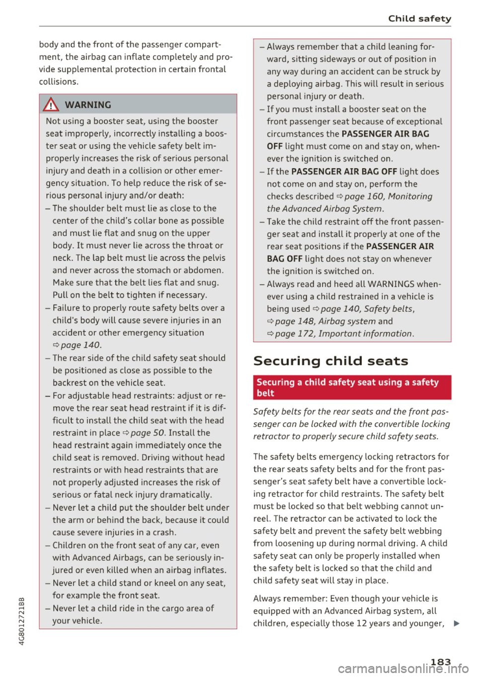 AUDI A7 2017  Owner´s Manual co 
co 
.... N 
" N .... 0 
00 
\.J <t 
body  and  the  front  of the  passenger  compart­
ment,  the  airbag  can  inflate  completely  and  pro­
vide  supp lemental  protect ion  in  certain  fro