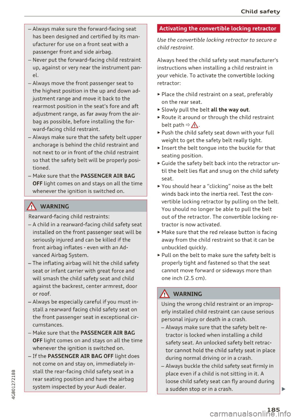 AUDI A7 2017  Owner´s Manual co 
co 
.... N 
" N .... 0 
00 
\.J <t 
-Always  make  sure  the  forward-facing  seat 
has  been  designed  and  certified  by its  man­
ufacturer  for  use  on  a front  seat  with  a 
passenger  