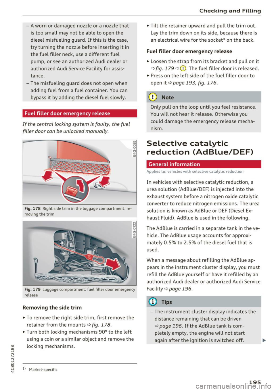 AUDI A7 2017 Owner´s Manual -A worn or damaged nozzle or a nozz le that
i s too sma ll may not be ab le to open the
diesel misfueling guard. If this is the case,
try turning the nozzle before insert ing it in AUDI A7 2017 Owner´s Manual -A worn or damaged nozzle or a nozz le that
i s too sma ll may not be ab le to open the
diesel misfueling guard. If this is the case,
try turning the nozzle before insert ing it in