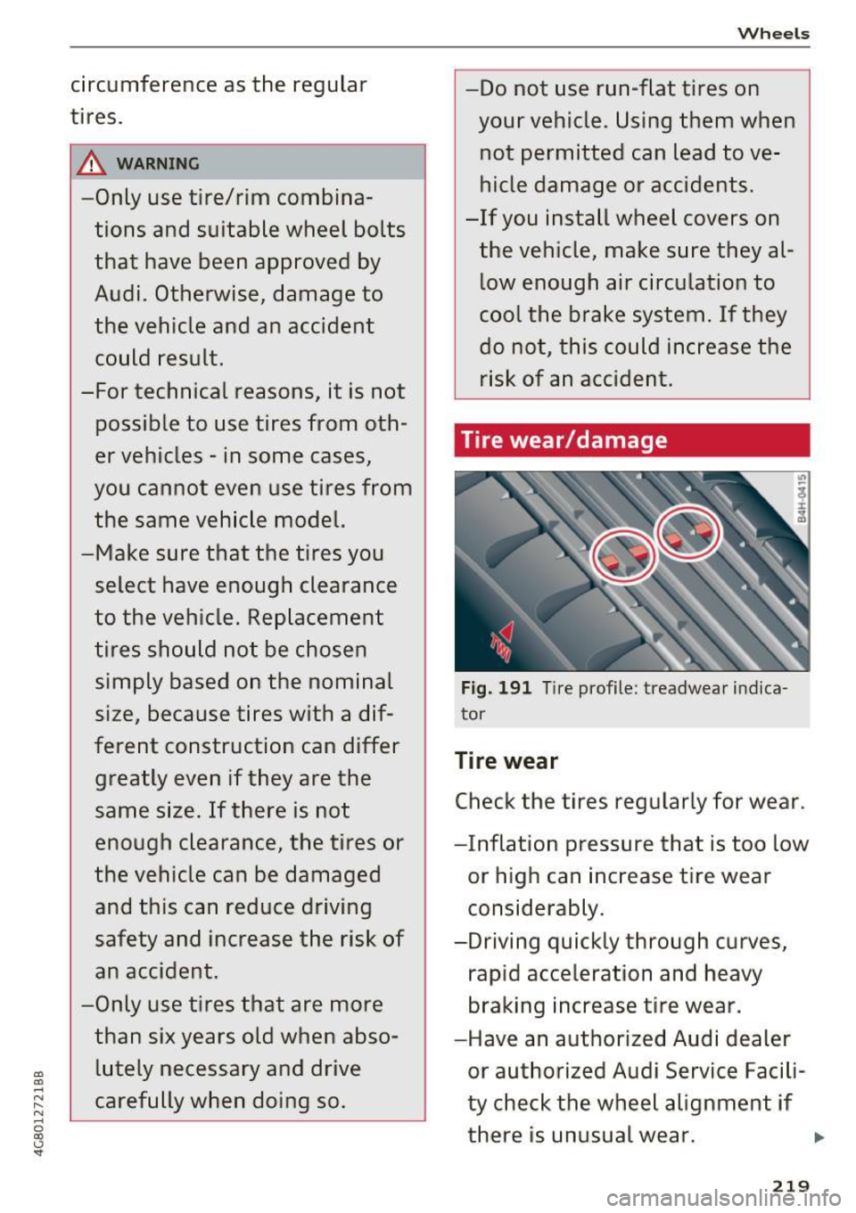 AUDI A7 2017  Owner´s Manual a) 
a) 
.--< N ,-.. N ..... 0 a) 0.:, 
" 
circumference  as  the  regular 
tires . 
8,_ WARNING , -
-Only  use  tire/rim  combina-
tions  and  suitable  wheel  bolts 
that  have  been  approved  by 
