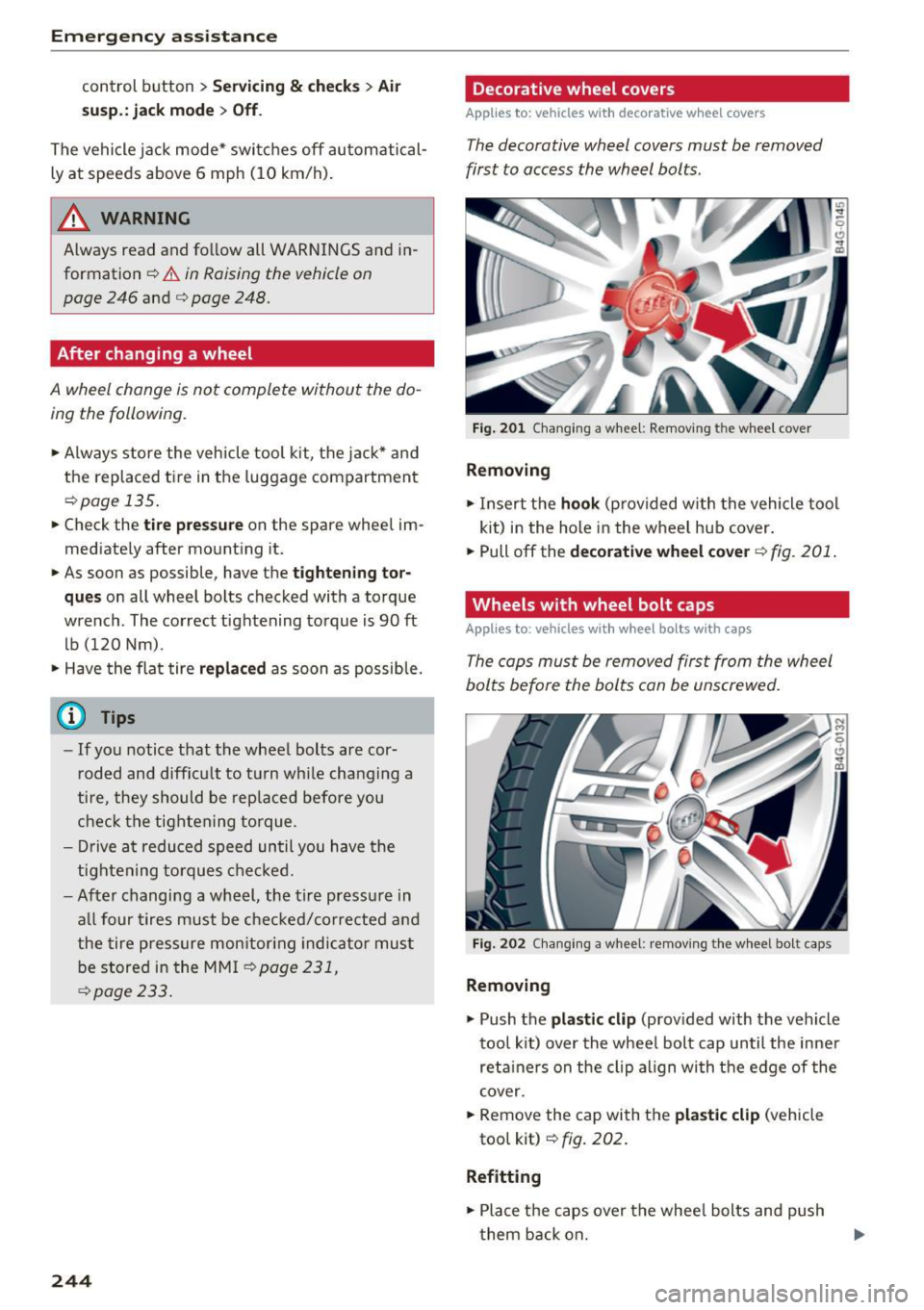 AUDI A7 2017 Owner´s Manual Emergency assistance
control button > Servicing & checks > Air
susp.: jack mode> Off .
The vehicle jack mode* switches off automatical
ly at speeds above 6 mph (10 km/h).
&_ WARNING AUDI A7 2017 Owner´s Manual Emergency assistance
control button > Servicing & checks > Air
susp.: jack mode> Off .
The vehicle jack mode* switches off automatical
ly at speeds above 6 mph (10 km/h).
&_ WARNING