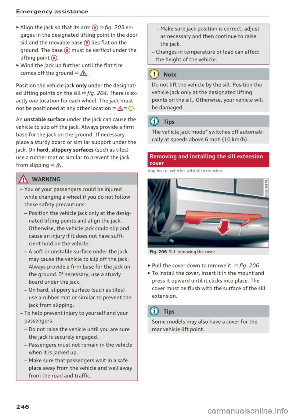 AUDI A7 2017 Owner´s Manual Emerg ency assis ta nce
• Align the jack so that its arm @ c::> fig. 205 en
gages in the designated lifting point in the door
s ill and the movable base ® lies flat on the
gr AUDI A7 2017 Owner´s Manual Emerg ency assis ta nce
• Align the jack so that its arm @ c::> fig. 205 en
gages in the designated lifting point in the door
s ill and the movable base ® lies flat on the
gr