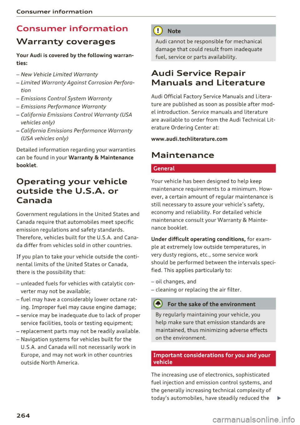 AUDI A7 2017 Owner´s Manual Consumer information
Consumer information
Warranty coverages
Your Audi is covered by the following warranÂ
ties:
- New Vehicle Limited Warranty
- Limited Warranty Against Corrosion AUDI A7 2017 Owner´s Manual Consumer information
Consumer information
Warranty coverages
Your Audi is covered by the following warranÂ
ties:
- New Vehicle Limited Warranty
- Limited Warranty Against Corrosion