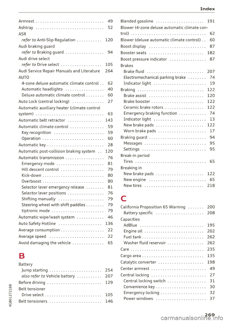 AUDI A7 2017  Owner´s Manual co 
co 
.... N ,..._ 
N .... 0 
00 
\,J 
<t 
Armrest... .. .. .... .. .... ... .. .. .... ..  49 
Ashtray  . . .  . . . .  . . . . . . . . . . . . . . . .  . . . .  . . .  52 
ASR 
refer  to Anti-S l