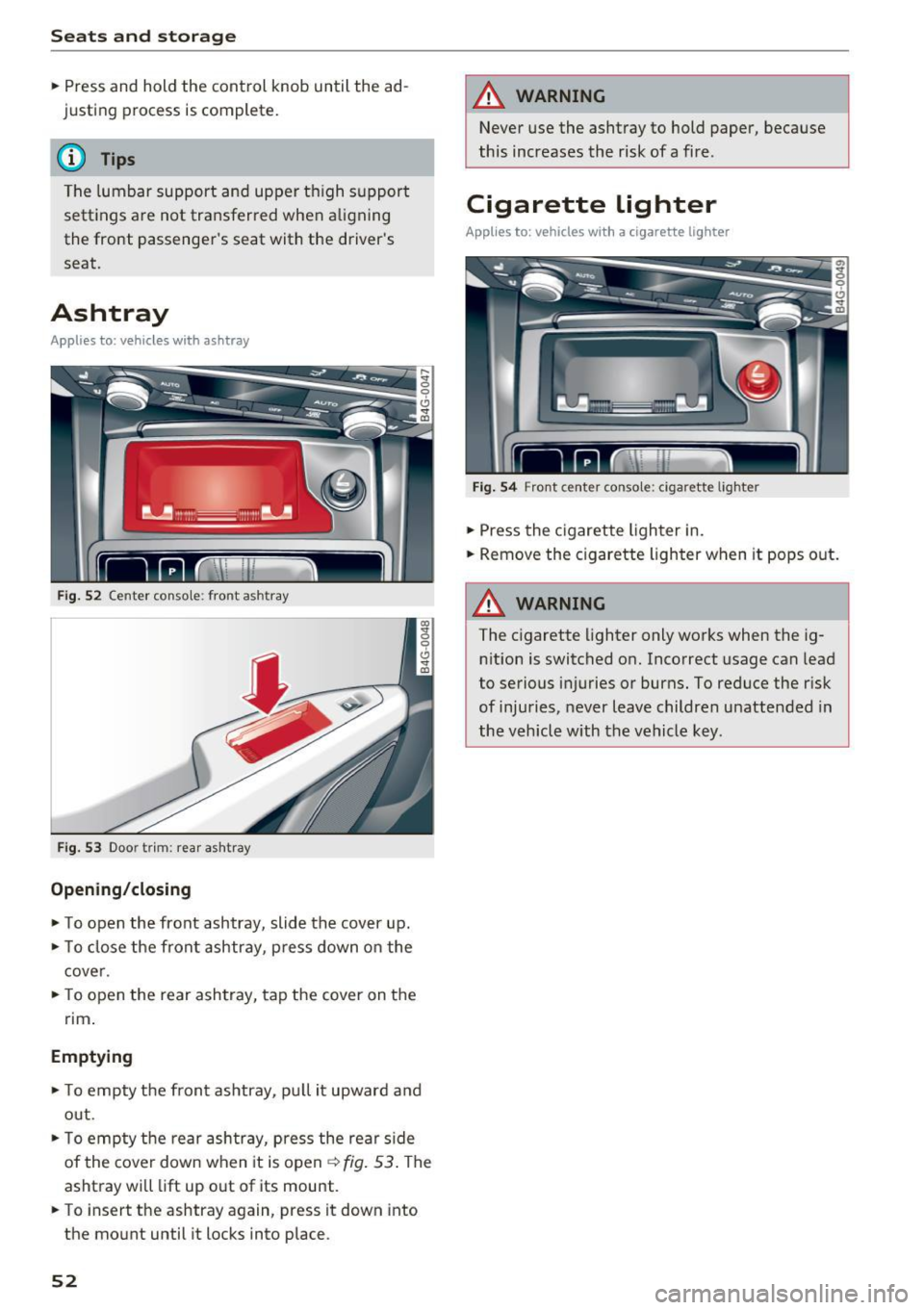 AUDI A7 2017 Owner´s Manual Sea ts and stor age
.. Press and hold the control knob until the ad
justing process is complete.
@ Tips
The lumbar support and upper th igh support
settings a re not transfe AUDI A7 2017 Owner´s Manual Sea ts and stor age
.. Press and hold the control knob until the ad
justing process is complete.
@ Tips
The lumbar support and upper th igh support
settings a re not transfe