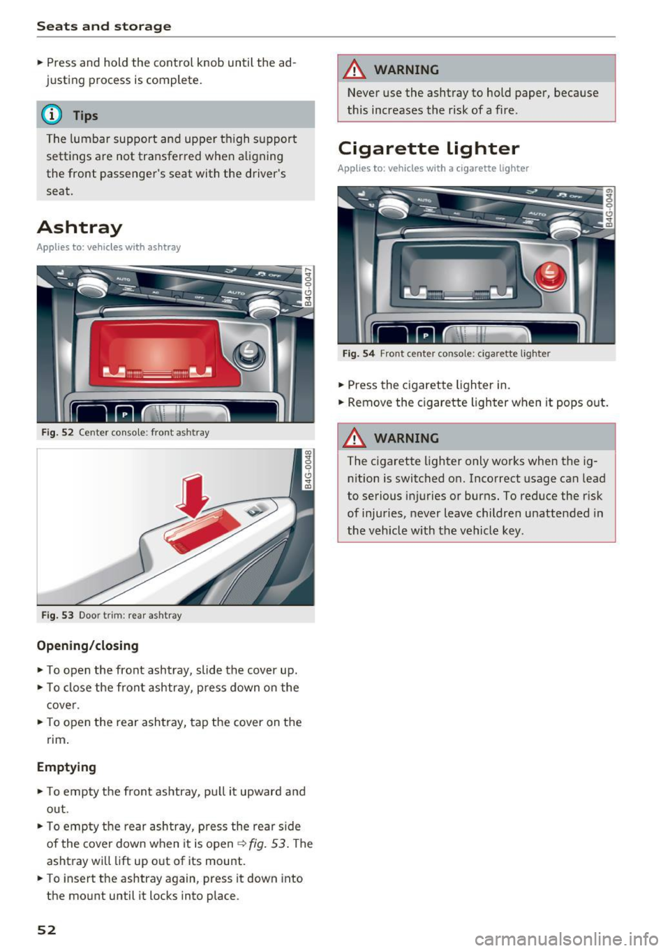 AUDI A7 2017  Owner´s Manual Sea ts  and  stor age 
..  Press  and hold  the  control  knob  until  the  ad­
justing  process  is complete. 
@ Tips 
The  lumbar  support  and  upper  th igh  support 
settings  a re  not  transfe