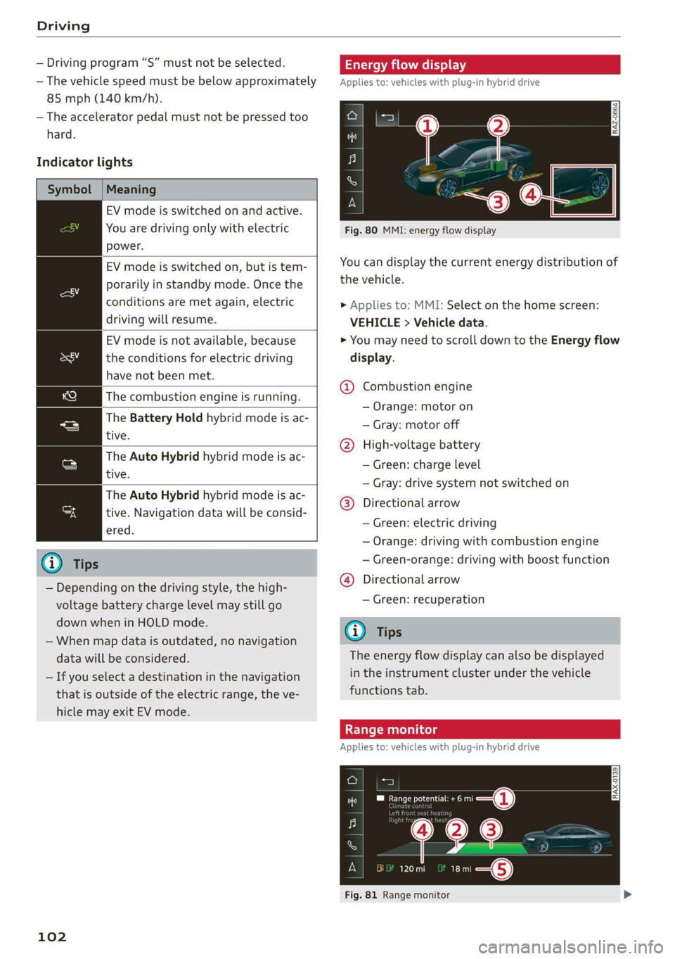 AUDI A7 2021 Owner´s Manual Driving
— Driving program “S” must not be selected.
— The vehicle speed must be below approximately
85 mph (140 km/h).
— The accelerator pedal must not be pressed too
hard.
Indicato AUDI A7 2021 Owner´s Manual Driving
— Driving program “S” must not be selected.
— The vehicle speed must be below approximately
85 mph (140 km/h).
— The accelerator pedal must not be pressed too
hard.
Indicato