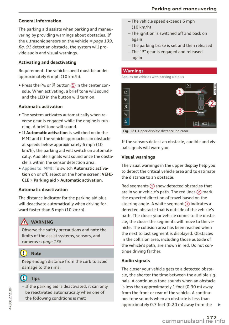 AUDI A7 2021 Owner´s Manual 4K8012721BF
Parking and maneuvering
General information
The parking aid assists when parking and maneu-
vering by providing warnings about obstacles. If
the ultrasonic sensors on the vehicle > AUDI A7 2021 Owner´s Manual 4K8012721BF
Parking and maneuvering
General information
The parking aid assists when parking and maneu-
vering by providing warnings about obstacles. If
the ultrasonic sensors on the vehicle >