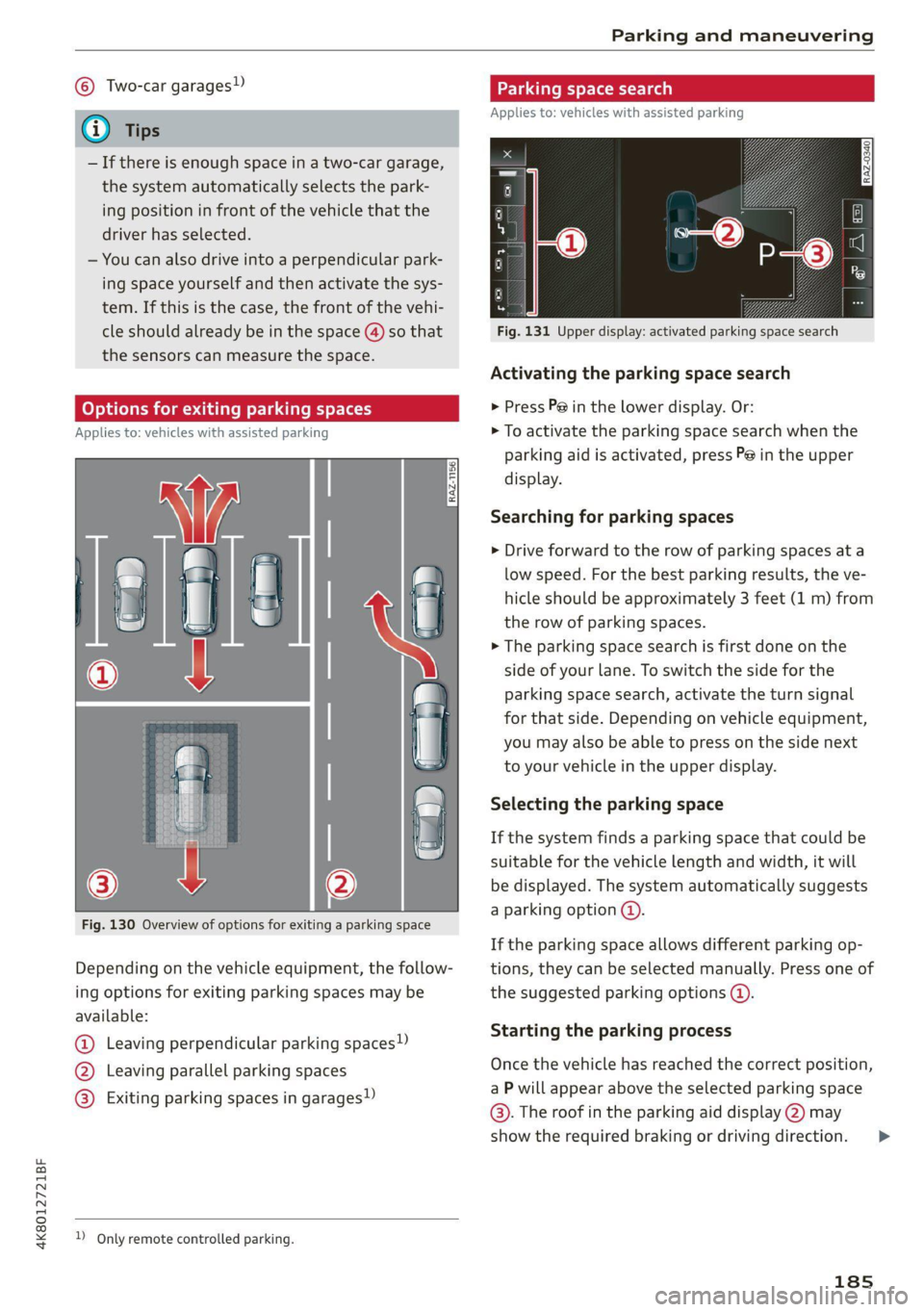 AUDI A7 2021 Owner´s Manual 4K8012721BF
Parking and maneuvering
© Two-car garages”
@ Tips
— If there is enough space in a two-car garage,
the system automatically selects the park-
ing position in front of the vehi AUDI A7 2021 Owner´s Manual 4K8012721BF
Parking and maneuvering
© Two-car garages”
@ Tips
— If there is enough space in a two-car garage,
the system automatically selects the park-
ing position in front of the vehi