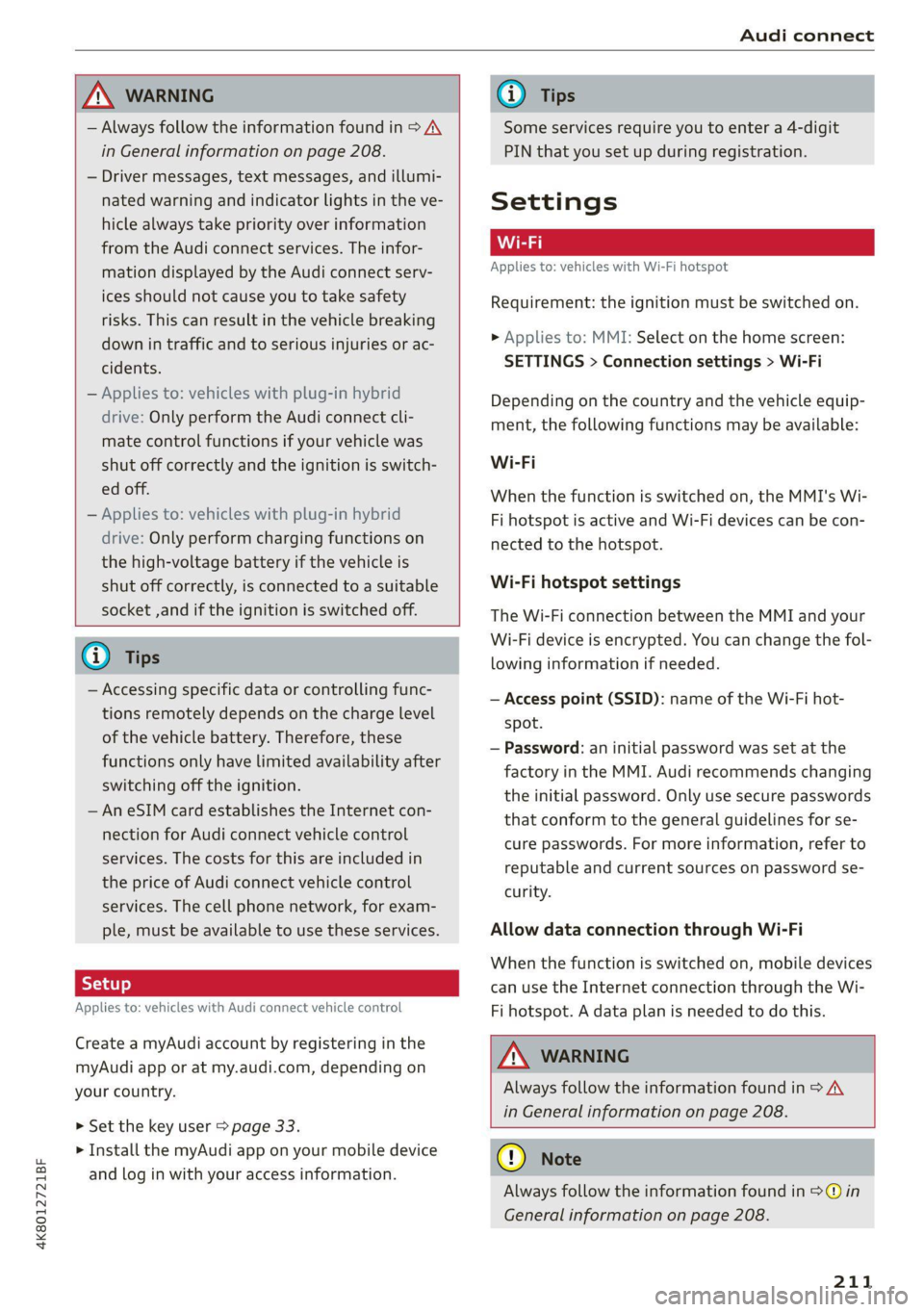 AUDI A7 2021 Owner´s Manual 4K8012721BF
Audi connect
ZA WARNING
— Always follow the information found in > AA
in General information on page 208.
— Driver messages, text messages, and illumi-
nated warning and in AUDI A7 2021 Owner´s Manual 4K8012721BF
Audi connect
ZA WARNING
— Always follow the information found in > AA
in General information on page 208.
— Driver messages, text messages, and illumi-
nated warning and in
