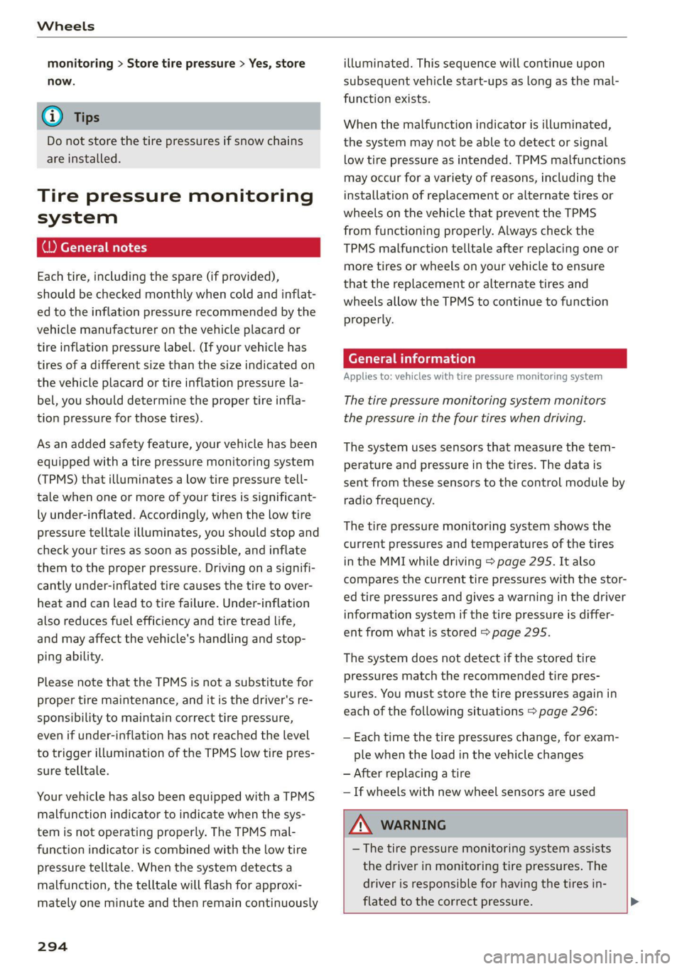 AUDI A7 2021  Owner´s Manual Wheels 
  
monitoring > Store tire pressure > Yes, store 
now. 
@ Tips 
Do not store the tire pressures if snow chains 
are installed. 
Tire pressure monitoring 
system 
Each tire, including the spare
