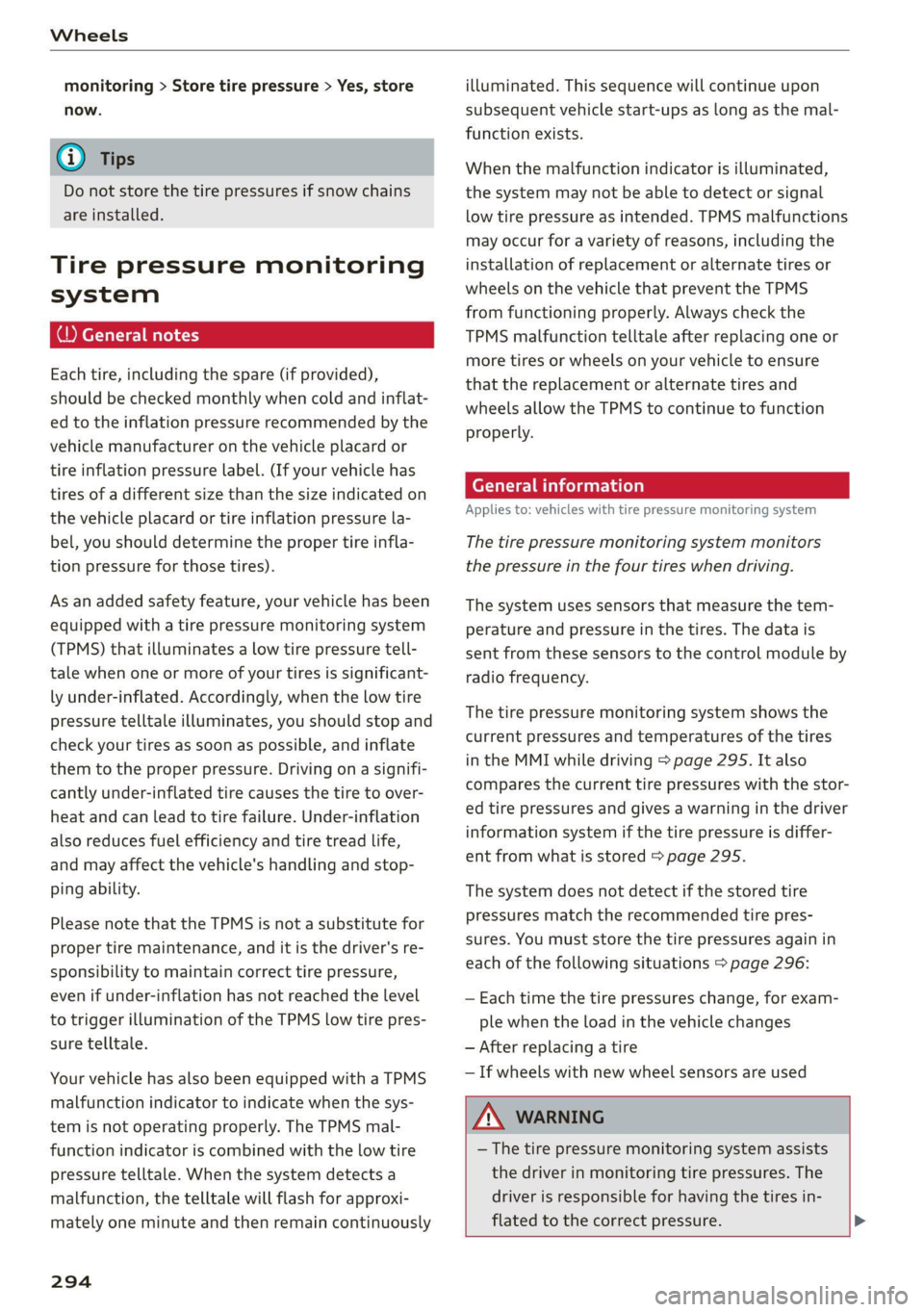 AUDI A7 2021 Owner´s Manual Wheels
monitoring > Store tire pressure > Yes, store
now.
@ Tips
Do not store the tire pressures if snow chains
are installed.
Tire pressure monitoring
system
Each tire, including the spare AUDI A7 2021 Owner´s Manual Wheels
monitoring > Store tire pressure > Yes, store
now.
@ Tips
Do not store the tire pressures if snow chains
are installed.
Tire pressure monitoring
system
Each tire, including the spare