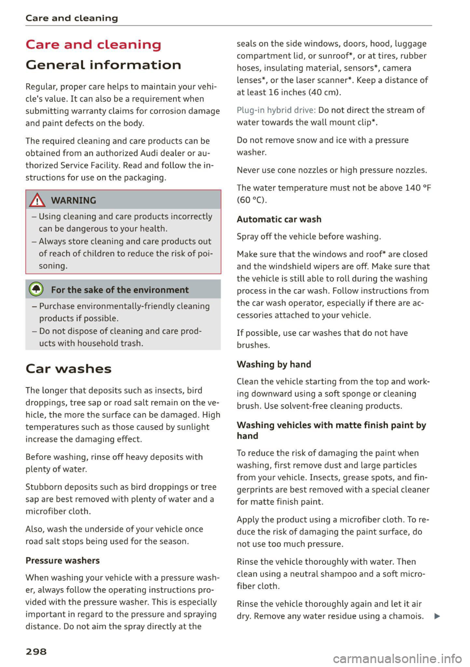 AUDI A7 2021 Owner´s Manual Care and cleaning
Care and cleaning
General information
Regular, proper care helps to maintain your vehi-
cle's value. It can also be a requirement when
submitting warranty claims for corr AUDI A7 2021 Owner´s Manual Care and cleaning
Care and cleaning
General information
Regular, proper care helps to maintain your vehi-
cle's value. It can also be a requirement when
submitting warranty claims for corr