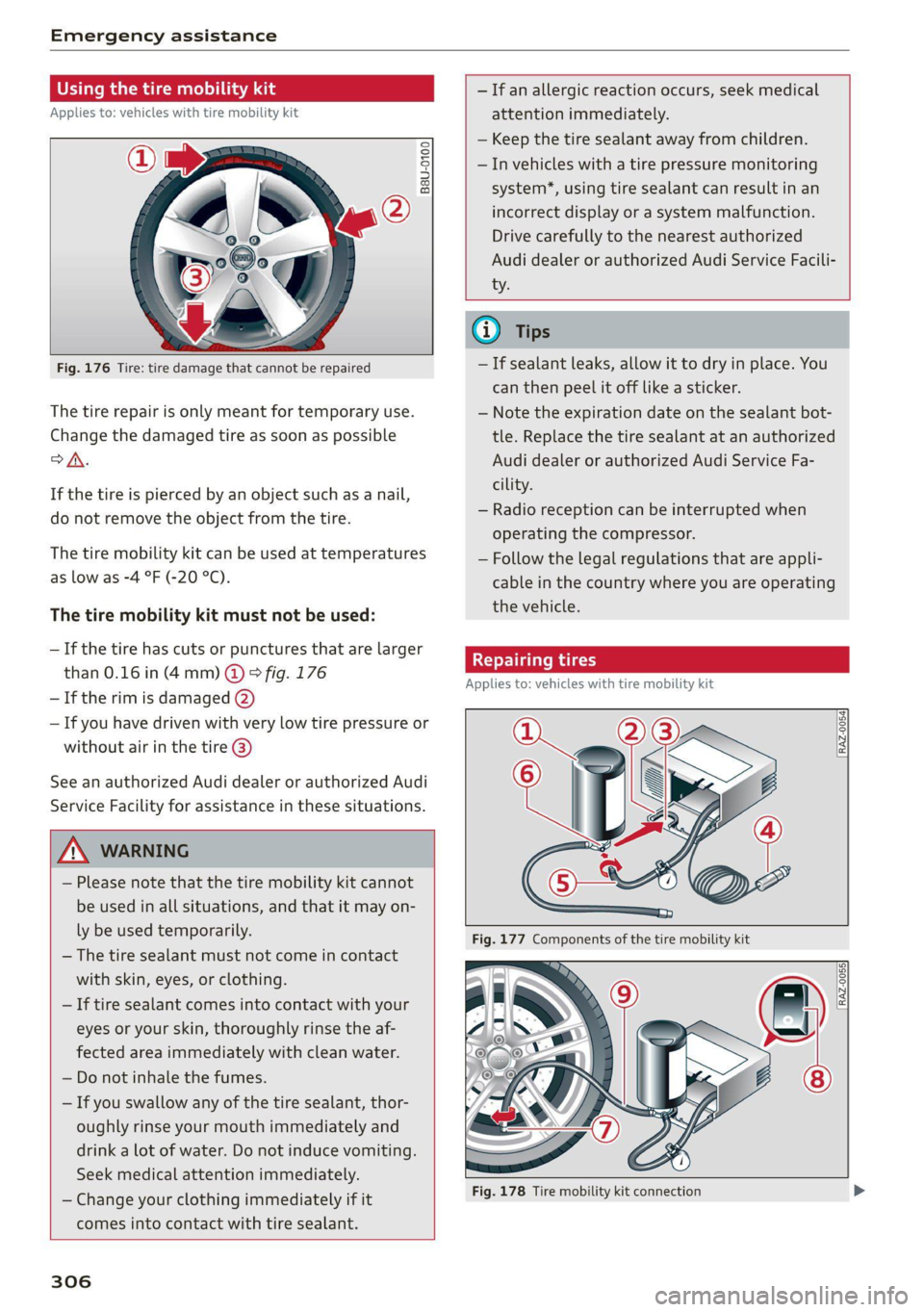 AUDI A7 2021  Owner´s Manual Emergency assistance 
  
Using the ti 
  
Applies to: vehicles with tire mobility kit 
  
  
B8U-0100 
  
  
— If an allergic reaction occurs, seek medical 
attention immediately. 
— Keep the tire