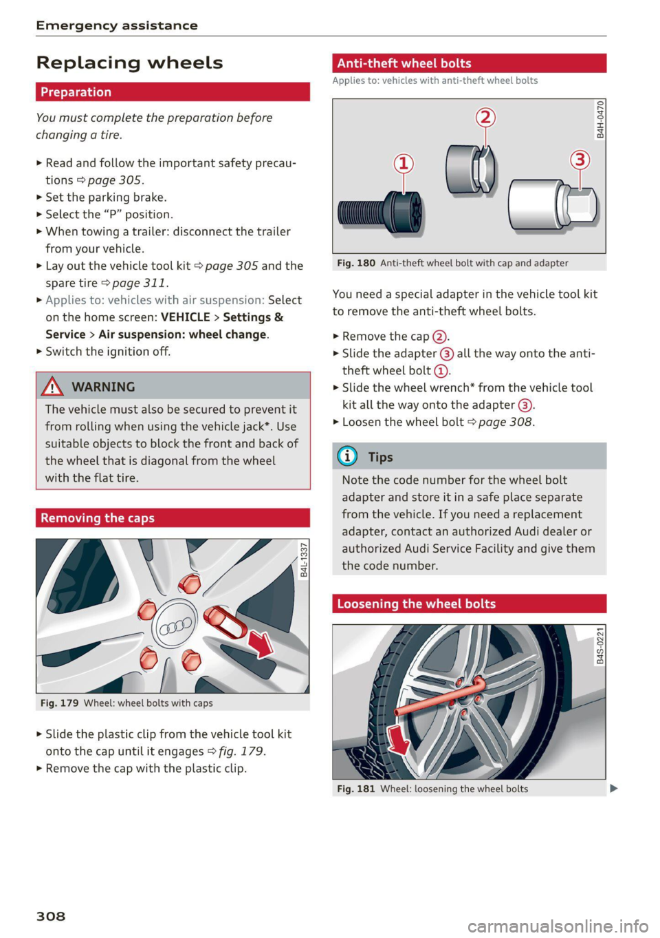 AUDI A7 2021 Owner´s Manual Emergency assistance
Replacing wheels
You must complete the preparation before
changing a tire.
> Read and follow the important safety precau-
tions > page 305.
> Set the parking brake.
> S AUDI A7 2021 Owner´s Manual Emergency assistance
Replacing wheels
You must complete the preparation before
changing a tire.
> Read and follow the important safety precau-
tions > page 305.
> Set the parking brake.
> S