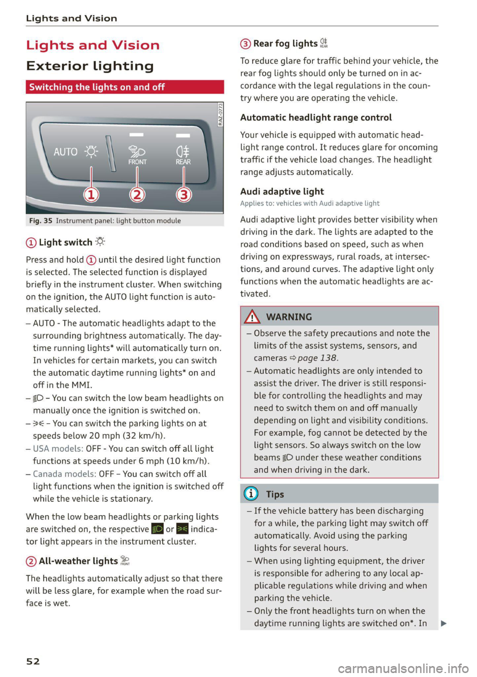 AUDI A7 2021  Owner´s Manual Lights and Vision 
  
Lights and Vision 
Exterior lighting 
Switching the lights on and off 
  
  
Fig. 35 Instrument panel: light button module 
@ Light switch & 
Press and hold @ until the desired l