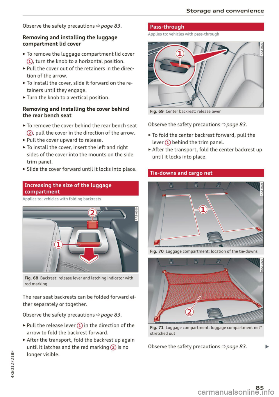 AUDI A7 2021 Owner´s Manual 4K8012721BF
Storage and convenience
Observe the safety precautions > page 83.
Removing and installing the luggage
compartment lid cover
> To remove the luggage compartment lid cover
®, turn AUDI A7 2021 Owner´s Manual 4K8012721BF
Storage and convenience
Observe the safety precautions > page 83.
Removing and installing the luggage
compartment lid cover
> To remove the luggage compartment lid cover
®, turn