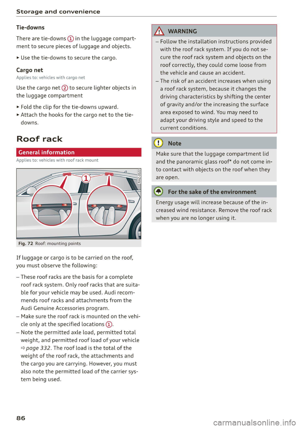 AUDI A7 2021 Owner´s Manual Storage and convenience
Tie-downs
There are tie-downs (a) in the luggage compart-
ment to secure pieces of luggage and objects.
>» Use the tie-downs to secure the cargo.
Cargo net
Applies to AUDI A7 2021 Owner´s Manual Storage and convenience
Tie-downs
There are tie-downs (a) in the luggage compart-
ment to secure pieces of luggage and objects.
>» Use the tie-downs to secure the cargo.
Cargo net
Applies to