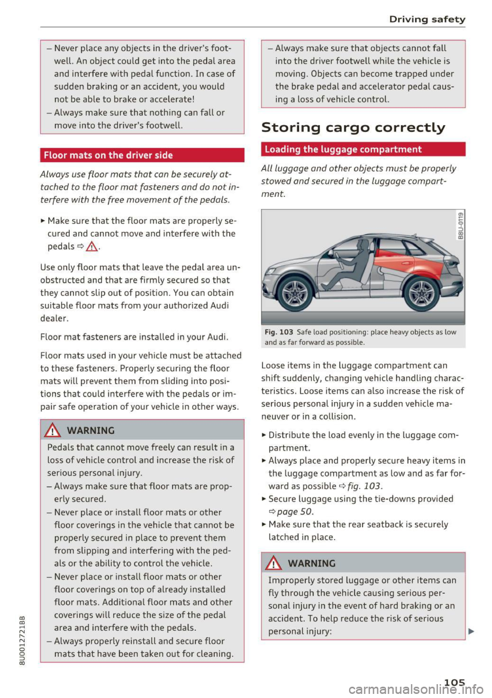 AUDI Q3 2017 Owner´s Manual a:,
a:,
...... N r--. N .... 0 0 ::, a:,
-Never place any objects in the drivers foot
well. An object could get into the pedal area and interfere w ith pedal function. In case AUDI Q3 2017 Owner´s Manual a:,
a:,
...... N r--. N .... 0 0 ::, a:,
-Never place any objects in the drivers foot
well. An object could get into the pedal area and interfere w ith pedal function. In case