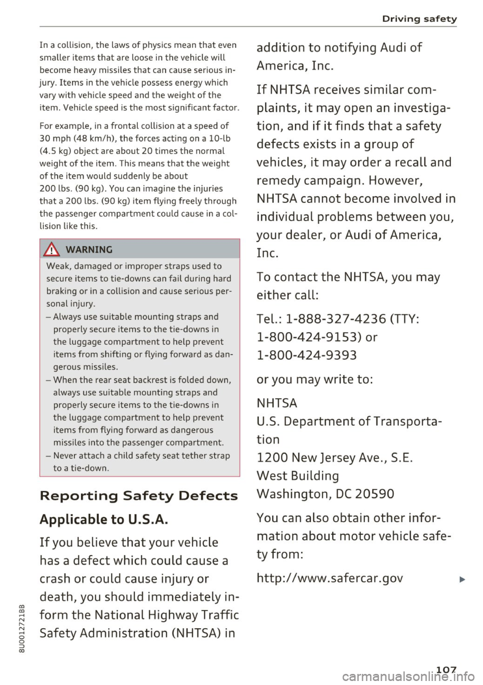 AUDI Q3 2017 Owner´s Manual °
In a collision, the laws of physics mean that even
smaller items that are loose in the vehicle will become heavy missiles that can cause serious in
jury. Items in the AUDI Q3 2017 Owner´s Manual °
In a collision, the laws of physics mean that even
smaller items that are loose in the vehicle will become heavy missiles that can cause serious in
jury. Items in the