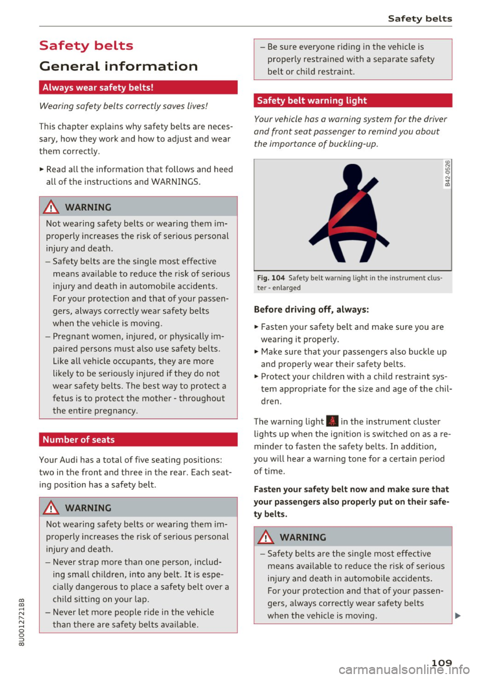 AUDI Q3 2017 Owner´s Manual 00
00
....
" ,-...
" .... 0 0 :::,
00
Safety belts
General information
Always wear safety belts!
Wearing safety belts correctly saves lives!
This chapter explains why safety bel AUDI Q3 2017 Owner´s Manual 00
00
....
" ,-...
" .... 0 0 :::,
00
Safety belts
General information
Always wear safety belts!
Wearing safety belts correctly saves lives!
This chapter explains why safety bel