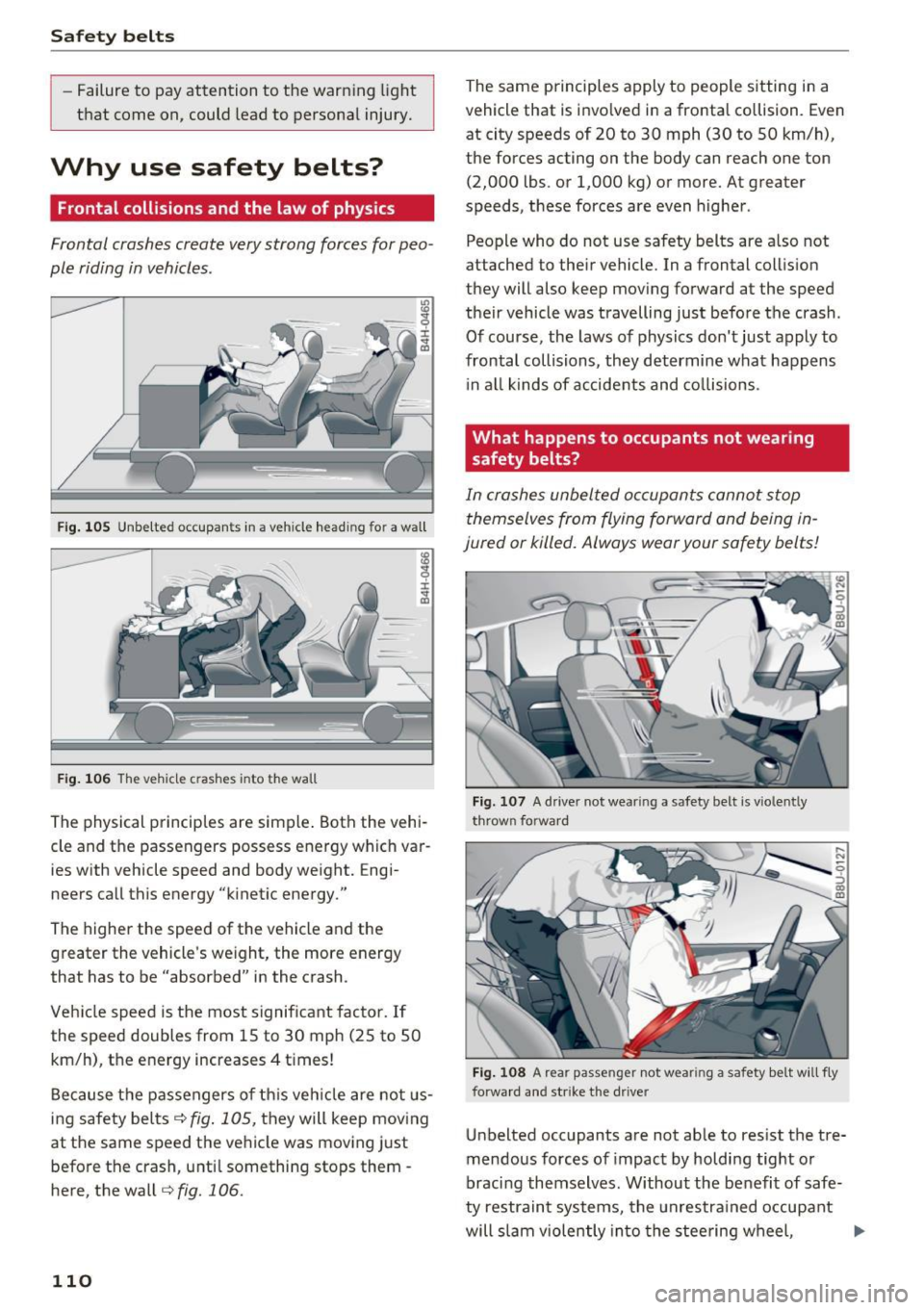 AUDI Q3 2017 Owner´s Manual Safe ty belts
-Failure to pay attention to the warn ing light
that come on, could lead to personal injury.
Why use safety belts?
Frontal collisions and the law of physics
Fr AUDI Q3 2017 Owner´s Manual Safe ty belts
-Failure to pay attention to the warn ing light
that come on, could lead to personal injury.
Why use safety belts?
Frontal collisions and the law of physics
Fr
