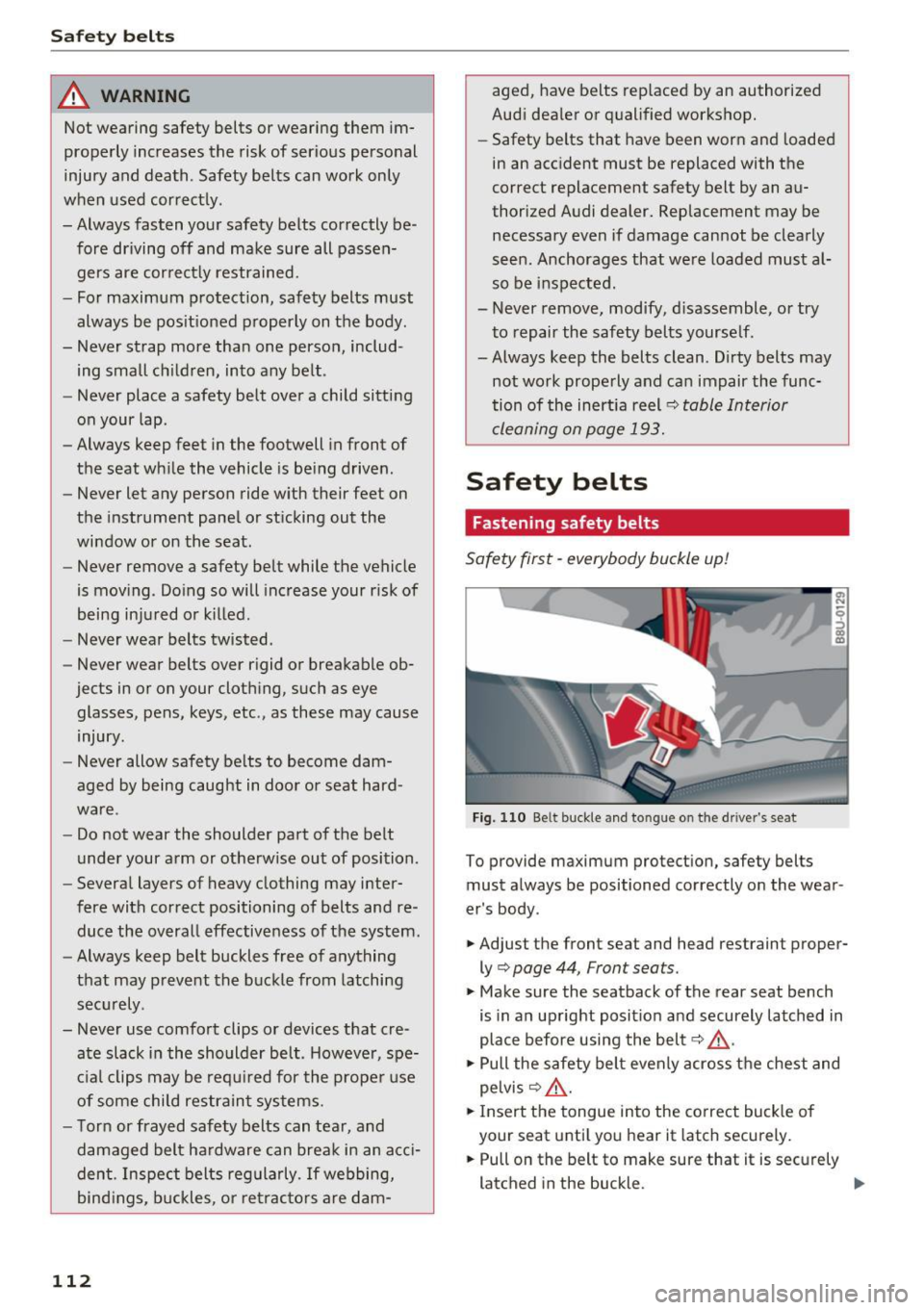 AUDI Q3 2017 Owner´s Manual Safety belts
_&. WARNING
Not wearing safety belts or wearing them im
properly increases the risk of serious personal
injury and death . Safety belts can work only
when used corre AUDI Q3 2017 Owner´s Manual Safety belts
_&. WARNING
Not wearing safety belts or wearing them im
properly increases the risk of serious personal
injury and death . Safety belts can work only
when used corre