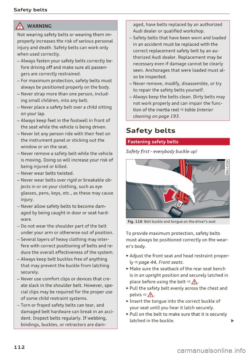 AUDI Q3 2017  Owner´s Manual Safety  belts 
_&. WARNING 
Not wearing safety belts  or wearing  them im­
properly  increases  the  risk of  serious  personal 
injury  and  death . Safety  belts  can  work  only 
when  used  corre