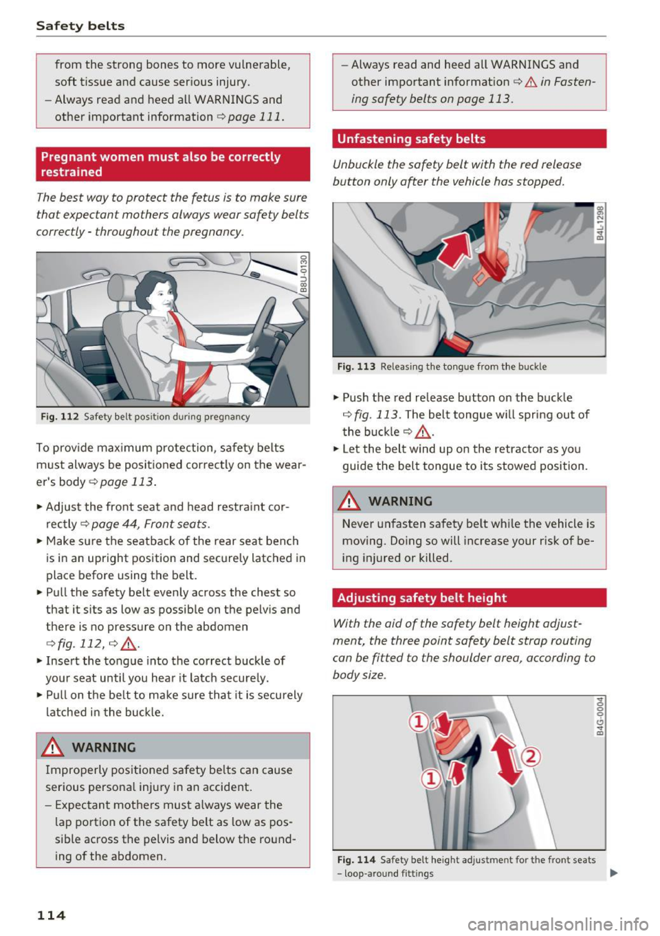 AUDI Q3 2017 Owner´s Manual Safe ty belts
from the strong bones to more vulnerable,
soft tissue and cause ser ious injury.
- Always read and heed all WARNINGS and
other important information
¢ page 111.
AUDI Q3 2017 Owner´s Manual Safe ty belts
from the strong bones to more vulnerable,
soft tissue and cause ser ious injury.
- Always read and heed all WARNINGS and
other important information
¢ page 111.