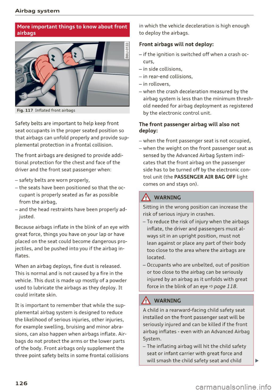 AUDI Q3 2017 Owner´s Manual Airbag syste m
More important things to know about front
airbags
Fig. 11 7 Inflated front airbags
Safety belts are important to help keep front
seat occupants in the proper se AUDI Q3 2017 Owner´s Manual Airbag syste m
More important things to know about front
airbags
Fig. 11 7 Inflated front airbags
Safety belts are important to help keep front
seat occupants in the proper se