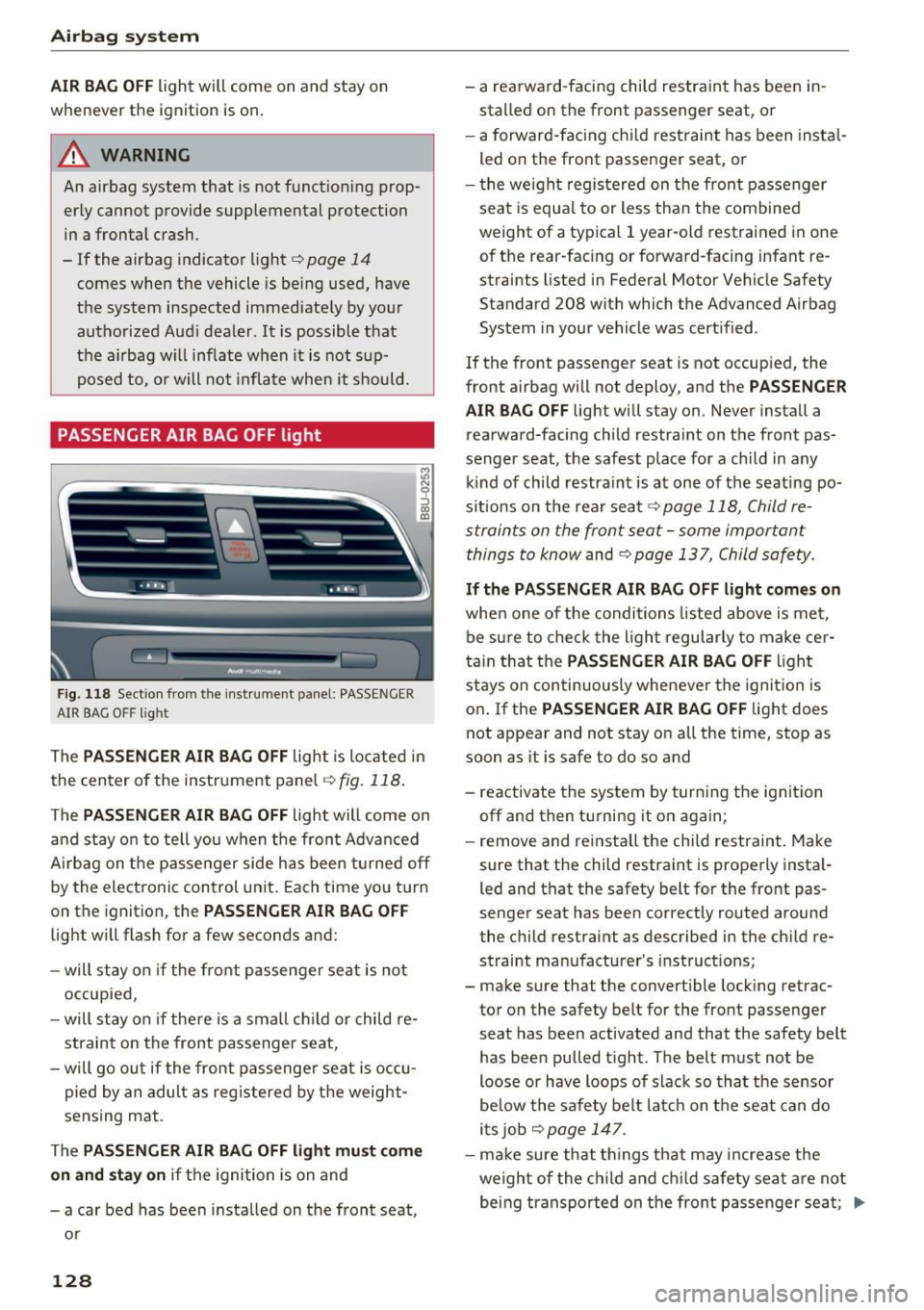 AUDI Q3 2017 Owner´s Manual Airbag system
AIR BAG OFF light will come on and stay on
whenever the ignition is on.
A WARNING
An airbag system that is not functioning prop er ly cannot provide supplemental AUDI Q3 2017 Owner´s Manual Airbag system
AIR BAG OFF light will come on and stay on
whenever the ignition is on.
A WARNING
An airbag system that is not functioning prop er ly cannot provide supplemental