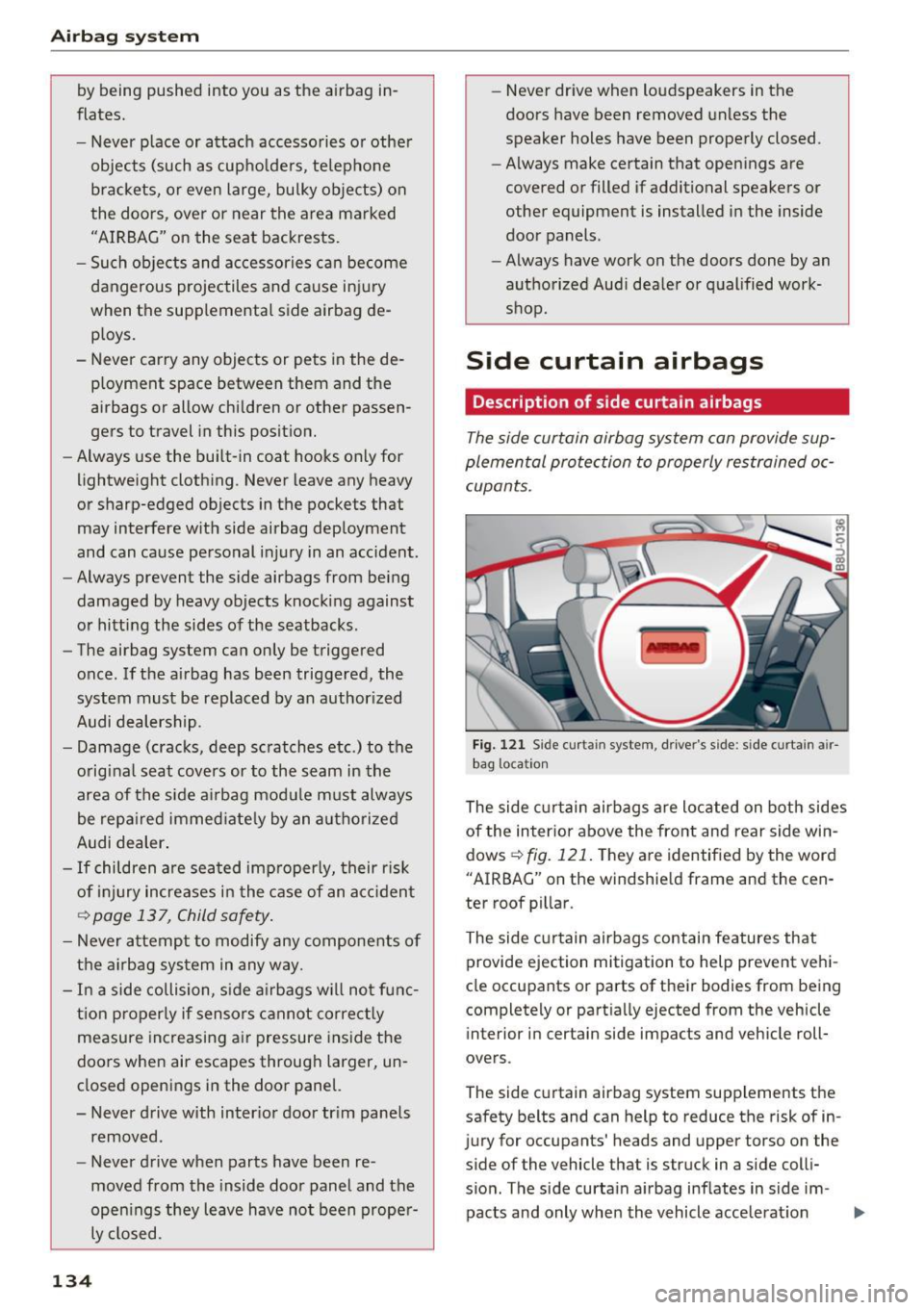 AUDI Q3 2017 Owner´s Manual Airbag syste m
by being pushed into you as the airbag in
flates.
- Never p lace or attach accessories or other
objects (such as cupho lders, te lephone
brackets, or even lar AUDI Q3 2017 Owner´s Manual Airbag syste m
by being pushed into you as the airbag in
flates.
- Never p lace or attach accessories or other
objects (such as cupho lders, te lephone
brackets, or even lar