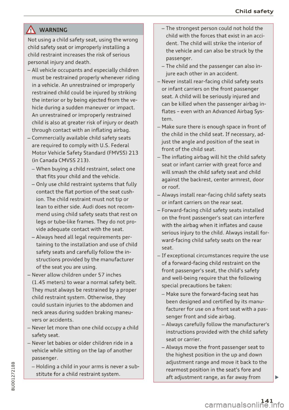 AUDI Q3 2017 Owner´s Manual 00
00
......
" ,....
" ...... 0 0 :::,
00
& WARNING
Not using a c hild safety sea t, using the wrong
child safety seat or improperly installing a
child restraint increases AUDI Q3 2017 Owner´s Manual 00
00
......
" ,....
" ...... 0 0 :::,
00
& WARNING
Not using a c hild safety sea t, using the wrong
child safety seat or improperly installing a
child restraint increases