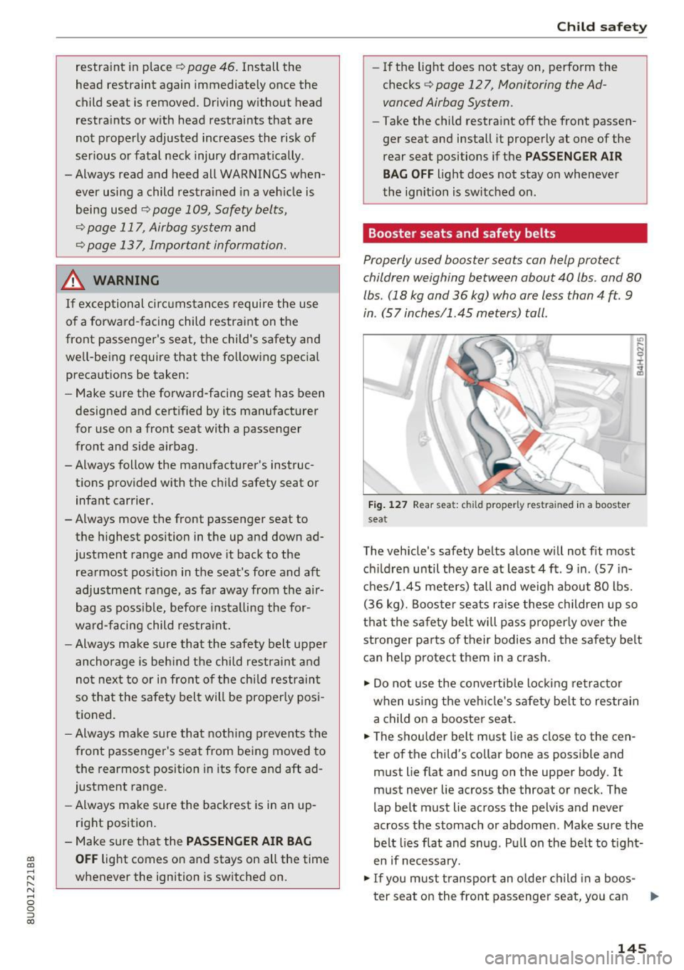AUDI Q3 2017 Owner´s Manual a:,
a:,
...... N r--. N
" 0 0 ::, a:,
restraint in place c!;> page 46. Install the
head restraint again immediately once the
child seat is removed. Driving without head
restraints AUDI Q3 2017 Owner´s Manual a:,
a:,
...... N r--. N
" 0 0 ::, a:,
restraint in place c!;> page 46. Install the
head restraint again immediately once the
child seat is removed. Driving without head
restraints