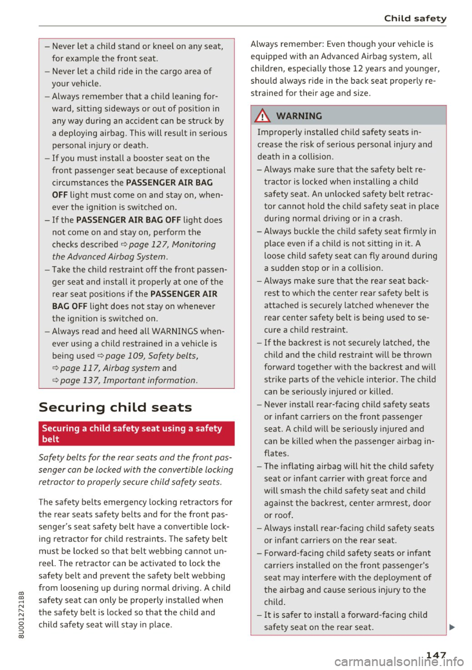 AUDI Q3 2017 Owner´s Manual 00
00
......
" ,....
" ...... 0 0 :::,
00
- Never let a child stand or kneel on any seat,
for example the front seat.
- Never let a child ride in the cargo area of
your AUDI Q3 2017 Owner´s Manual 00
00
......
" ,....
" ...... 0 0 :::,
00
- Never let a child stand or kneel on any seat,
for example the front seat.
- Never let a child ride in the cargo area of
your