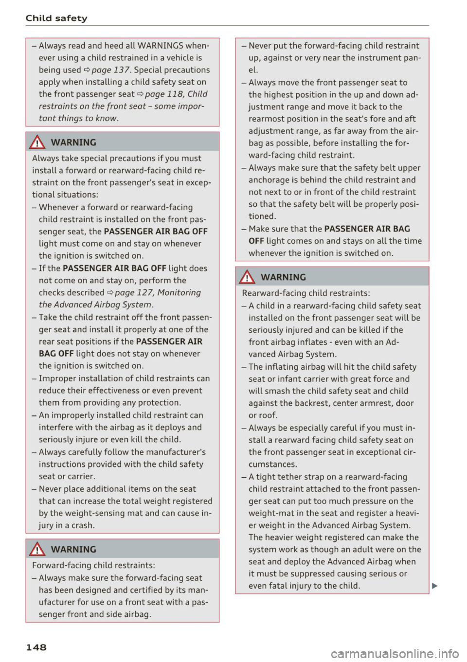 AUDI Q3 2017 Owner´s Manual Child safety
-Always read and heed all WARNINGS when
ever using a child restrained in a vehicle is
being used ¢
page 13 7. Special precautions
apply when installing a child AUDI Q3 2017 Owner´s Manual Child safety
-Always read and heed all WARNINGS when
ever using a child restrained in a vehicle is
being used ¢
page 13 7. Special precautions
apply when installing a child