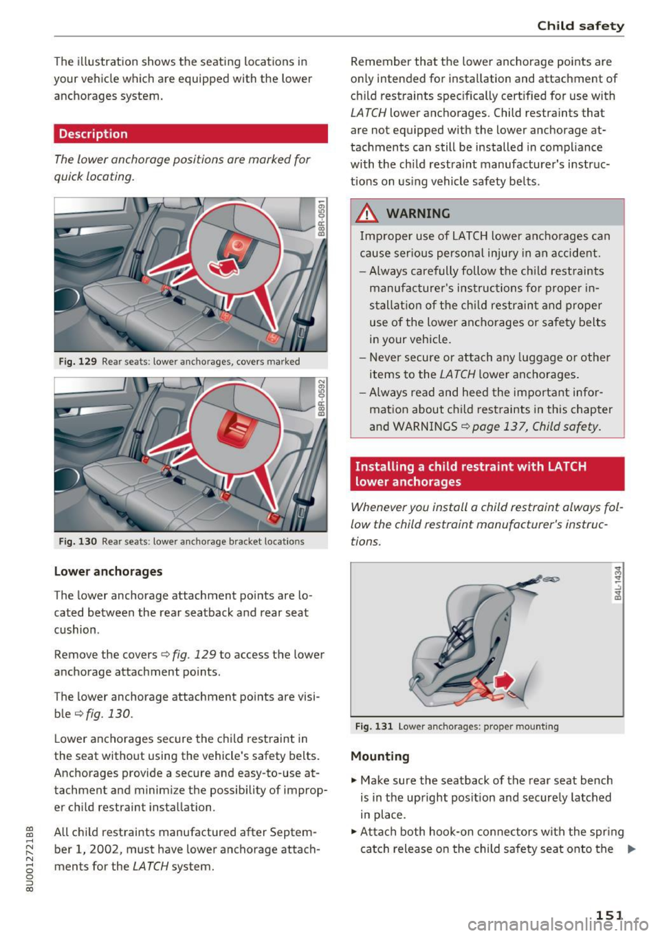 AUDI Q3 2017  Owner´s Manual a:, 
a:, 
...... N r-,. N 
" 0 0 ::, a:, 
The  illustration  shows  the  seating locations in 
your  vehicle  which  are  equipped  with  the  lower 
anchorages  system. 
Description 
The  lower  an